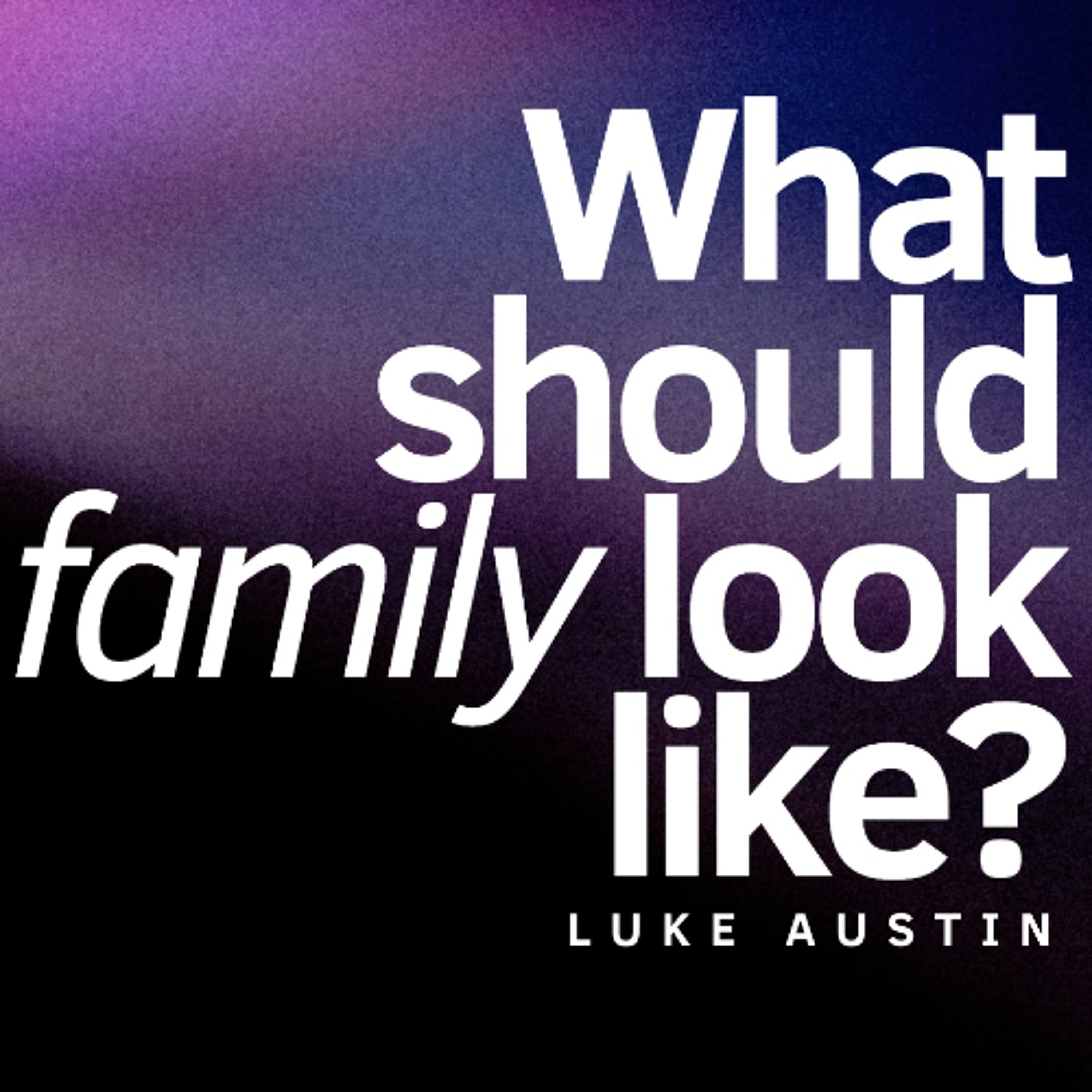 A Family on Mission | Luke Austin