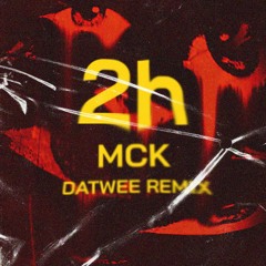 2h - MCK (DATWEE Remix)