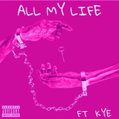 ALL MY LIFE FT. KYE [Prod. NextLane Beats]