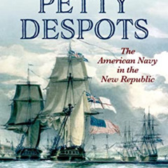 [Read] PDF 📔 Commanding Petty Despots: The American Navy in the New Republic by  Tho
