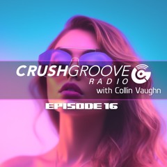 Crush Groove Radio with Collin Vaughn - Episode 16