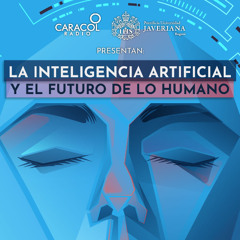 La Inteligencia Artificial y el futuro de lo humano | Especiales Caracol Radio-Javeriana