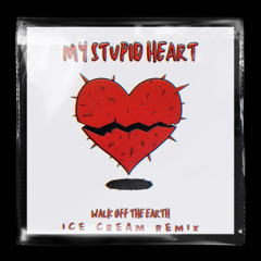 Walk Off The Earth - My Stupid Heart (ICE CREAM Remix)