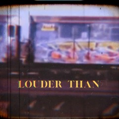 Louder than (APRIL 25TH 2024)