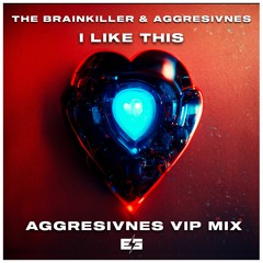 The Brainkiller & Aggresivnes - I Like This! (Aggresivnes Vip Mix)