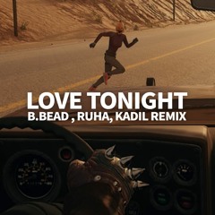 Love Tonight (B.BEAD, RUHA, KADIL Remix)