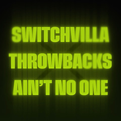 SwitchVilla Throwbacks- Ain't No One