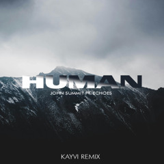 John Summit - Human (ft. Echoes) (Kayvi Remix)