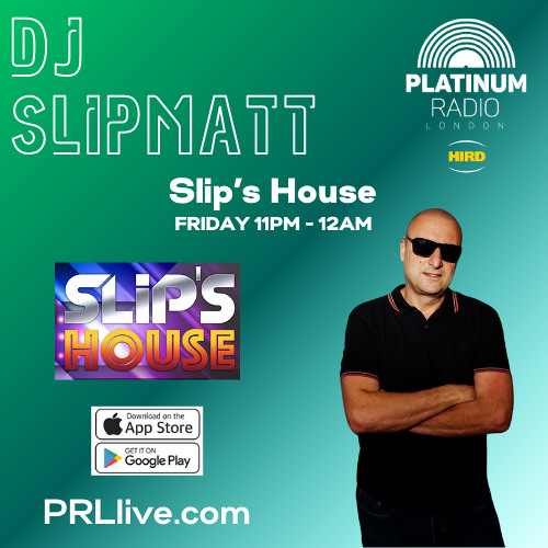 Slip s House with DJ Slipmatt every other Friday from 11pm on PRLlive.com 25 JUL 2025