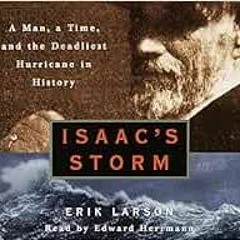 READ PDF 💑 Isaac's Storm: A Man, a Time, and the Deadliest Hurricane in History by E