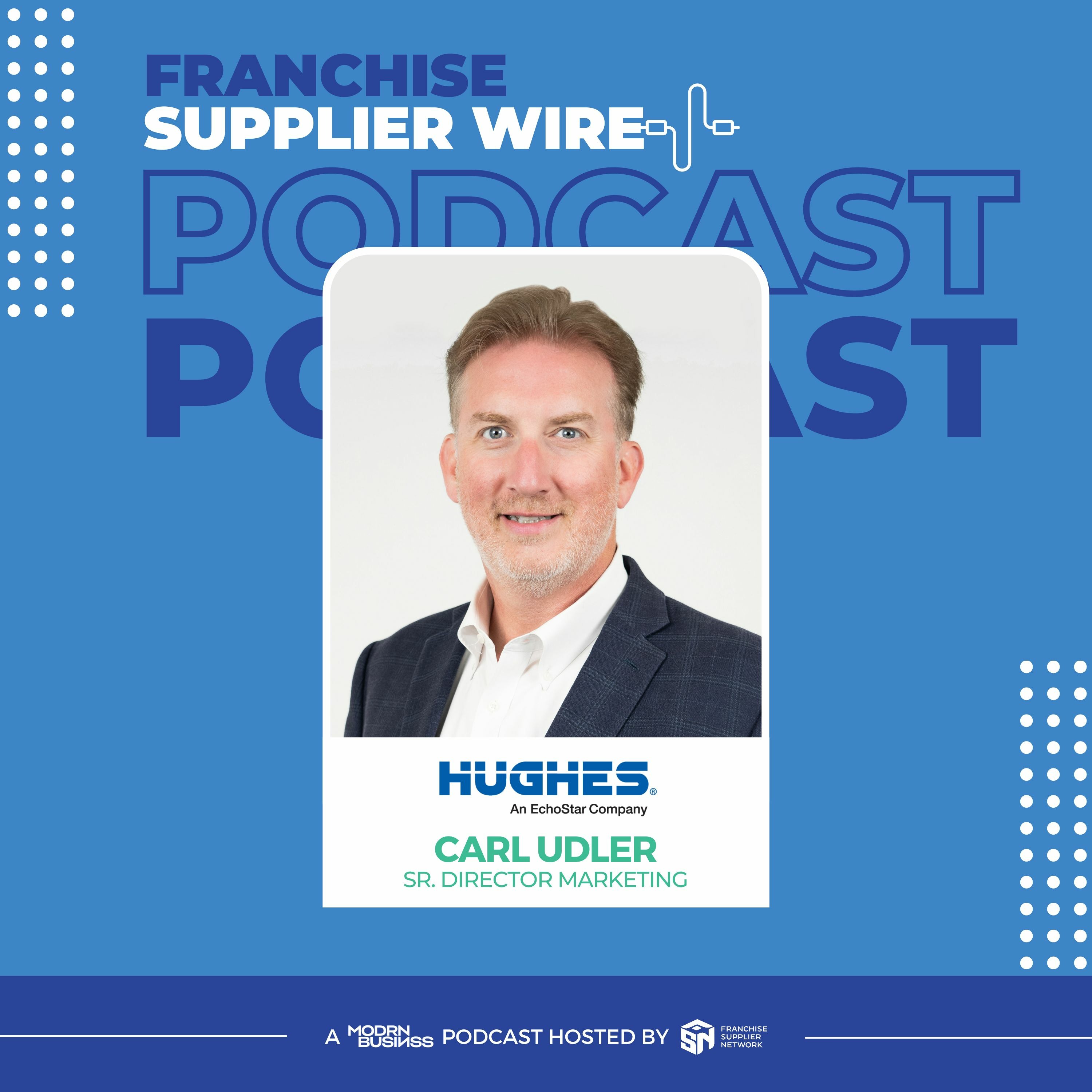 Supplier Wire 027: Cyber Security and How to Make Franchisees Profitable with Carl Udler from Hughes