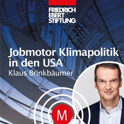 MK30 "Jobmotor Klimapolitik in den USA" mit Klaus Brinkbäumer