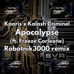 Kaaris & Kalash Criminel (Ft. Freeze Corleone) - Apocalypse (Robotnik3000 Remix)