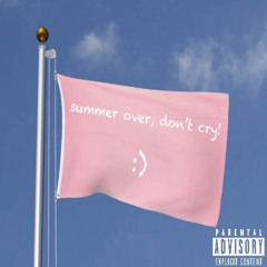 summer over, don’t cry !