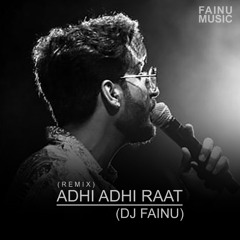 Adhi Adhi Raat (Remix) | Bilal Saeed | DJ Fainu