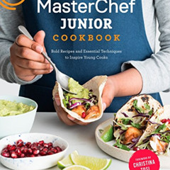 Get EBOOK 💕 MasterChef Junior Cookbook: Bold Recipes and Essential Techniques to Ins