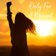 Only For A  Moment