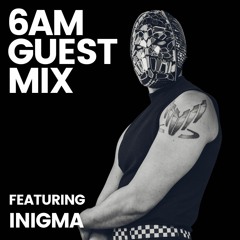 6AM Guest Mix: INIGMA