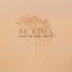 Be Still - Hillsong Cover by OLBL Youth