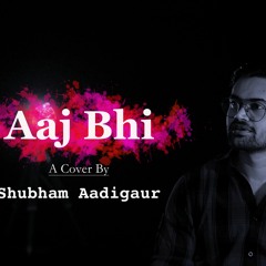 Aaj Bhi | Vishal Mishra | Ali Fazal | Shubham Aadigaur