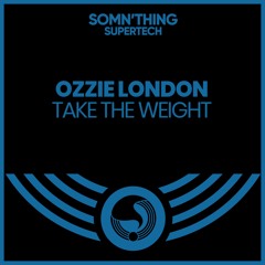 Ozzie London - Take The Weight (Radio Edit) - Somn'thing Supertech