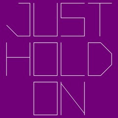 Just Hold On