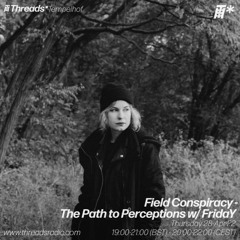The Path To Perceptions w / FridaY - Threads Radio (28th-April-2022)