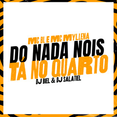 Do Nada Nois Tá No Quarto - MC BL, MC Myllena (DJ Biel & DJ Salatiel)