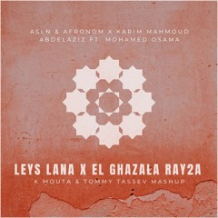Leys Lana x El Ghazala Ray2a (K Mouta & Tommy Tassev Mashup)