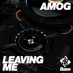 AMOG - Leaving Me