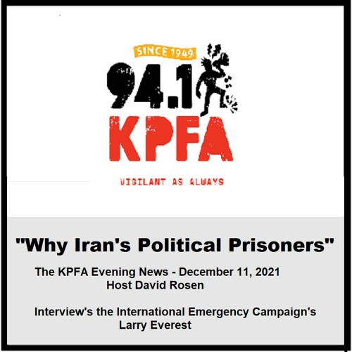 Why Iran -and its Political Prisoners?  KPFA Evening News  12/11/21