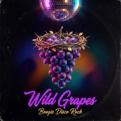 Wild Grapes  (Boogie Disco Rock)