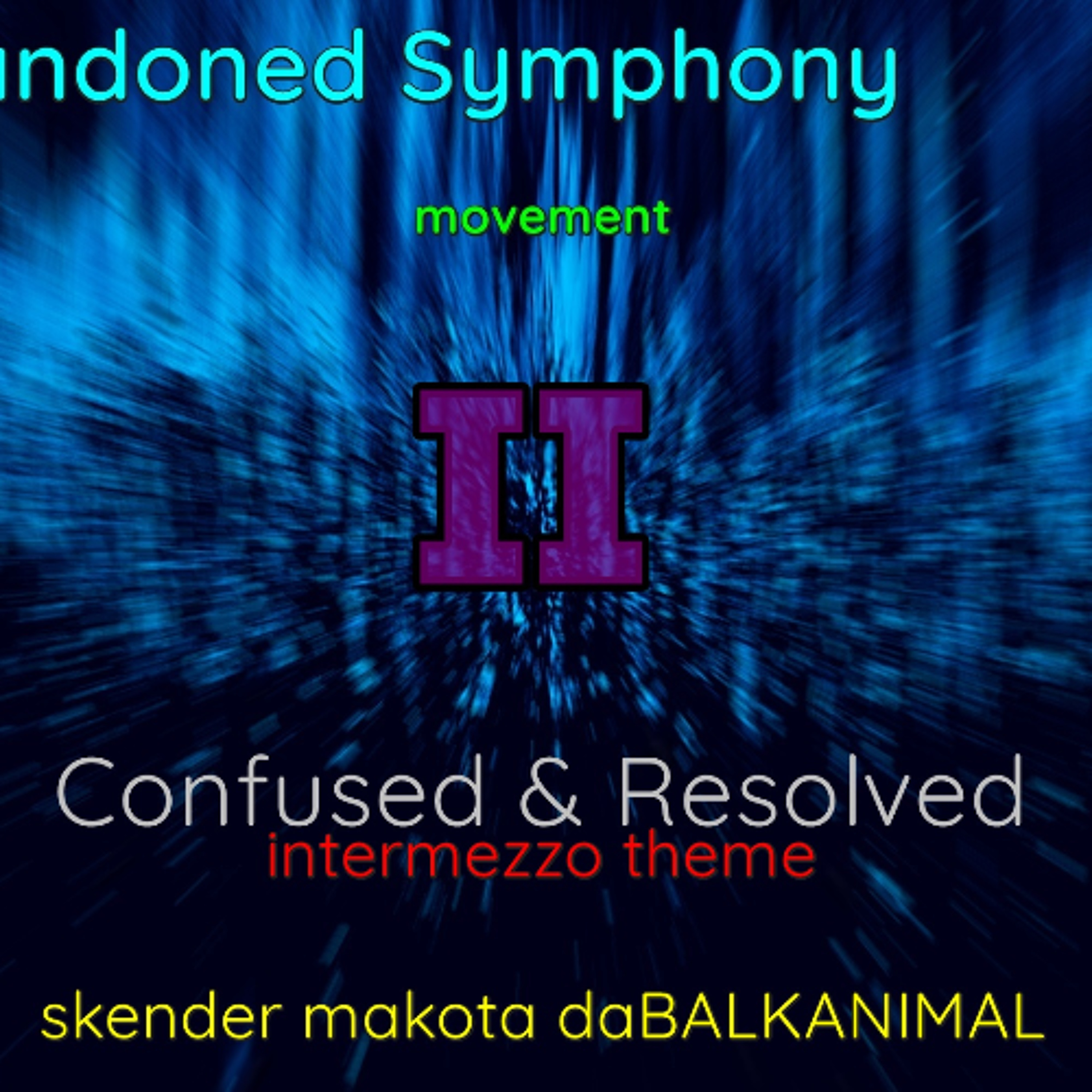 Intermezzo Pt 2of7 (Abandoned Symphony Movement II - Confused & Resolved) - Skender Makota daBALKANIMAL