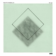 Exclusive Premiere: Muito Kaballa "Let Go" feat. Reinel Bakole (Batov Records)