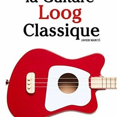 [Télécharger en format epub] la Guitare Loog Classique: Pièces faciles de Bach, Mozart, Beethoven