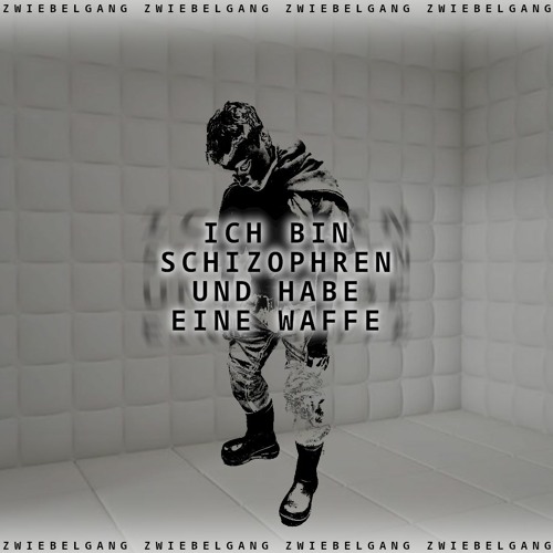 ICHBINSCHIZOPHRENUNDHABEEINEWAFFE