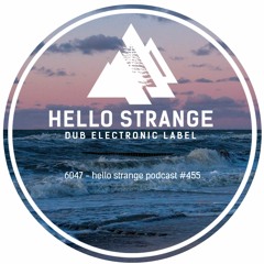 6047 - hello strange podcast #455