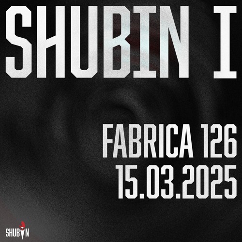 Shubin I, Fabrica 126 (15.03.2025)