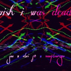 wish i was dead x jaa++etai s0++Vampyy (prod. Jvsper)