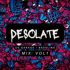 DESOLATE - DIRTY UKG / BASSLINE MIX - VOL1