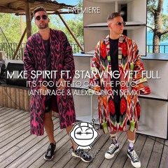Mike Spirit Feat. Starving Yet Full - It's Too Late To Call The Police (Anturage & Alexey Union Rmx)