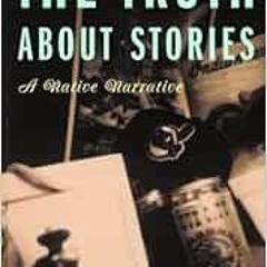 Get [PDF EBOOK EPUB KINDLE] The Truth About Stories: A Native Narrative (Indigenous Americas) by Tho
