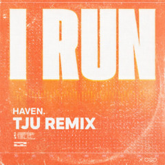 HAVEN. - I Run (TJU REMIX)