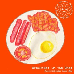 Breakfast In The Shed #1 - 23:5:20