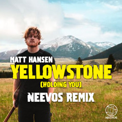 Matt Hansen - Yellowstone (Holding you) (Neevos Remix)