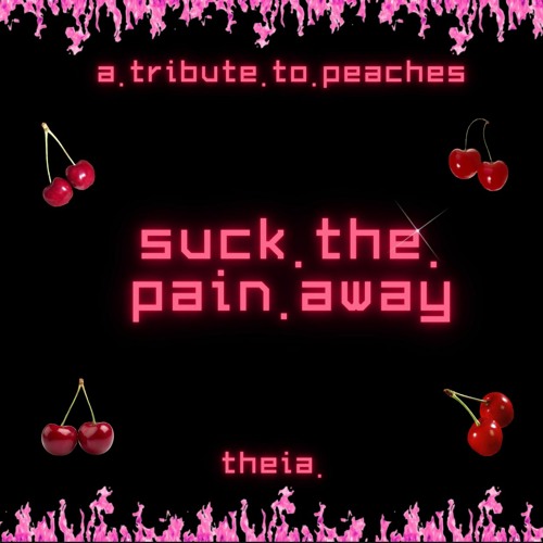 Stream Suck The Pain Away (Bootleg Peaches Cover) by ★ THEIA ★ Listen