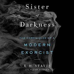 Read EBOOK 📑 Sister of Darkness: The Chronicles of a Modern Exorcist by  R. H. Stavi