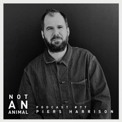 Not An Animal Podcast No.77 - PIERS HARRISON (MYSTICISMS) - October 22