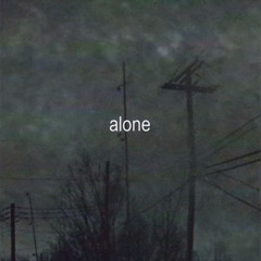 All Alone.