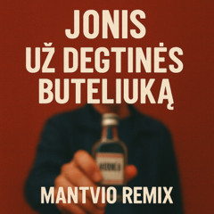 Jonis - Už Degtinės Buteliuką(Mantvio remix)